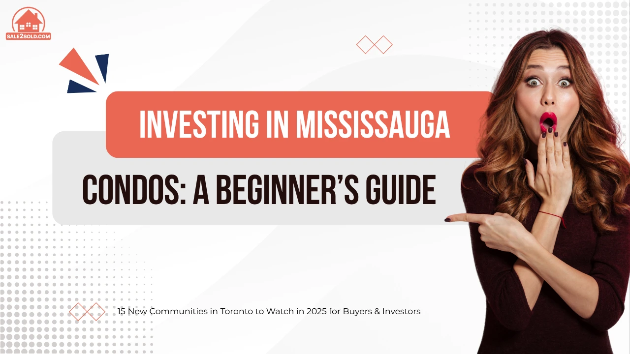Investing in Mississauga Condos: A Beginner’s Guide